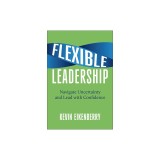 Flexible Leadership: Navigate Uncertainty and Lead with Confidence