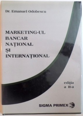 MARKETING-UL BANCAR NATIONAL SI INTERNATIONAL de EMANUEL ODOBESCU, EDITIA A II-A 1999 * PREZINTA SUBLINIERI foto