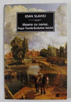 MOARA CU NOROC , POPA TANDA , BUDULEA TAICHII de IOAN SLAVICI , 2022 foto