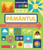 Geografica: Pam&acirc;ntul. Să pornim &icirc;n lumea largă - Paperback brosat - Susan Martineau - Niculescu