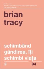 Schimband gandirea, iti schimbi viata - Brian Tracy