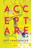 Acceptare (Trilogia Southern Reach, partea a III-a) - Jeff Vandermeer, Bogdan Perdivara