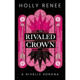 The Rivaled Crown - A riv&aacute;lis korona - (K&uuml;l&ouml;nleges kiad&aacute;s) - Holly Renee