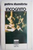 Incognito - Petru Dumitriu - Roman Beletristica