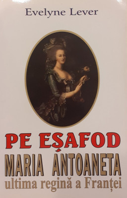 Pe esafod Maria Antoaneta ultima regina a Frantei foto