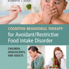 Cognitive-Behavioral Therapy for Avoidant/Restrictive Food Intake Disorder: Children, Adolescents, and Adults