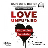 Cumpara ieftin Love Unfu*ked. Fă-ți ordine &icirc;n relație - Audiobook - Gary John Bishop