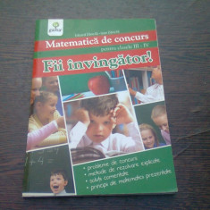 FII INVINGATOR! MATEMATICA DE CONCURS PENTRU CLASELE III-IV - EDUARD DANCILA