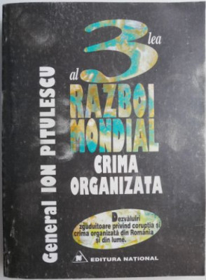 Al treilea razboi mondial. Dezvaluiri zguduitoare privind crima organizata din lume si din Romania &amp;ndash; Ion Pitulescu foto