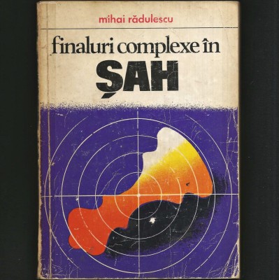 FINALURI COMPLEXE &amp;Icirc;N ȘAH - MIHAI RĂDULESCU foto