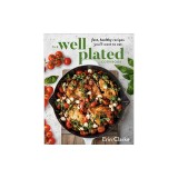 The Well Plated Cookbook: Fast, Healthy Recipes You'll Want to Eat