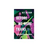 Before We Were Trans: A New History of Gender