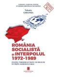 Romania socialista si Interpolul (1972&ndash;1989) - Editura Cetatea de Scaun