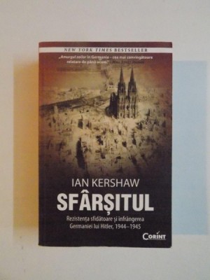 SFARSITUL , REZISTENTA SFIDATOARE SI INFRANGEREA GERMANIEI LUI HITLER, 1944 - 1945 de IAN KERSHAW , 2013 foto