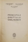 PRINCIPIILE DREPTULUI CIVIL ROMAN de I. ROSETTI BALANESCU, OVID SACHELARIE, NIC. G. NEDELCU - BUCURESTI, 1947