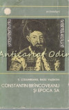 Constantin Brincoveanu Si Epoca Sa - Sergiu Columbeanu, Radu Valentin