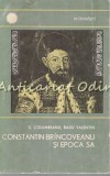 Cumpara ieftin Constantin Br&acirc;ncoveanu și Epoca Sa - Sergiu Columbeanu, Radu Valentin, Editura Științifică, 1967, Biografie