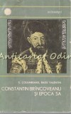 Cumpara ieftin Constantin Brincoveanu Si Epoca Sa - Sergiu Columbeanu, Radu Valentin