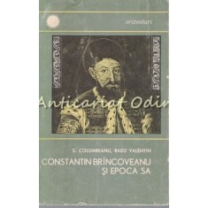 Constantin Brincoveanu Si Epoca Sa - Sergiu Columbeanu, Radu Valentin