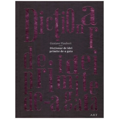 Gustave Flaubert - Dictionar de idei primite de-a gata - 130717 foto