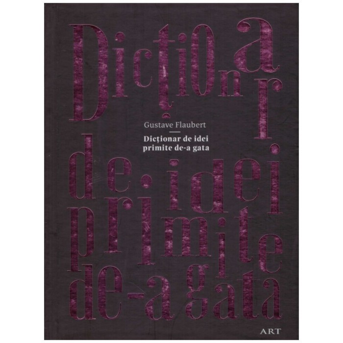 Gustave Flaubert - Dictionar de idei primite de-a gata - 130717