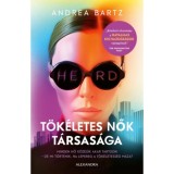 T&ouml;k&eacute;letes nők t&aacute;rsas&aacute;ga - Minden nő k&ouml;z&eacute;j&uuml;k akar tartozni - de mi t&ouml;rt&eacute;nik, ha lepereg a t&ouml;k&eacute;letess&eacute;g m&aacute;za? - Andrea Bartz