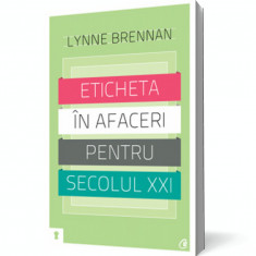 Eticheta în afaceri pentru secolul XXI. Ce se cuvine (sau nu) să faceţi