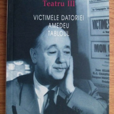 Victimele datoriei Amedeu Tabloul / Eugène Ionesco Teatru Vol. 3