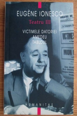 Victimele datoriei Amedeu Tabloul / Eug&amp;egrave;ne Ionesco Teatru Vol. 3 foto