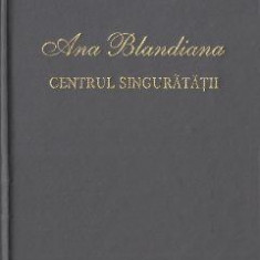 Centrul singuratatii - Ana Blandiana