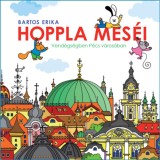 Hoppla mes&eacute;i - Vend&eacute;gs&eacute;gben P&eacute;cs v&aacute;ros&aacute;ban - Bartos Erika