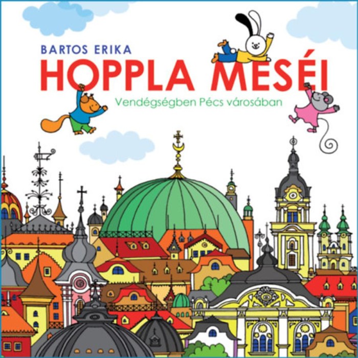 Hoppla mes&eacute;i - Vend&eacute;gs&eacute;gben P&eacute;cs v&aacute;ros&aacute;ban - Bartos Erika