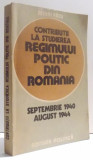 CONTRIBUTII LA STUDIEREA REGIMULUI POLITIC DIN ROMANIA - SEPTEMBRIE 1940- AUGUST 1944 de MIHAI FATU , 1984