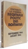 CONTRIBUTII LA STUDIEREA REGIMULUI POLITIC DIN ROMANIA - SEPTEMBRIE 1940- AUGUST 1944 de MIHAI FATU , 1984