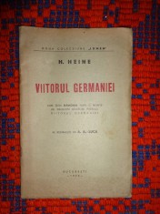 Viitorul Germaniei / cum zeita Haimonia dupa o noapte de dragoste desvaluie poetului Viitorul Germaniei - H.Heine / carte veche , an 1944 , 32 pagini