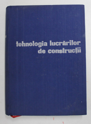 TEHNOLOGIA LUCRARILOR DE CONSTRUCTII - R. NEGRU, N. BOGDAN, F. TOMSA....-BUC.1964 foto