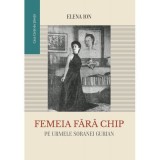 Femeia fara chip. Pe urmele Soranei Gurian - Elena Ion