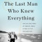 The Last Man Who Knew Everything: The Life and Times of Enrico Fermi, Father of the Nuclear Age