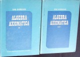 Algebra Axiomatica Vol. 1-2, Dan Barbilian, 1988, Editura Didactica si Pedagogica, Matematica, Coperta Cartonata