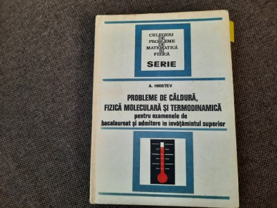 A. Hristev - Probleme de caldura, fizica moleculara si termodinamicA CARTONATA foto