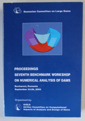 PROCEEDINGS SEVENTH BENCHMARK WORKSHOP OF NUMERICAL ANALYSIS OF DAMS , BUCHAREST , 2003, CD INCLUS * foto