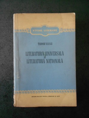 TUDOR VIANU - LITERATURA UNIVERSALA SI LITERATURA NATIONALA foto