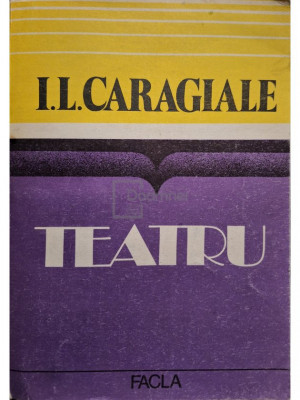 I. L. Caragiale - Teatru (editia 1984) foto