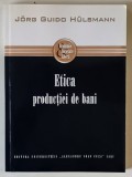 ETICA PRODUCTIEI DE BANI de JORG GUIDO HULSMANN , 2012