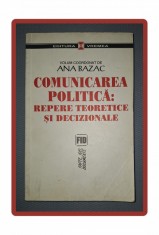 ANA BAZAC - COMUNICAREA POLITICA * REPERE TEORETICE SI DECIZIONALE foto