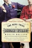 The Real Trial of Oscar Wilde: The First Uncensored Transcript of the Trial of Oscar Wilde Vs. John Douglas, Marquess of Queensberry, 1895