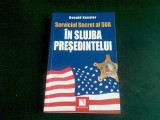 Serviciul Secret Al Sua In Slujba Presedintelui - Ronald Kessler