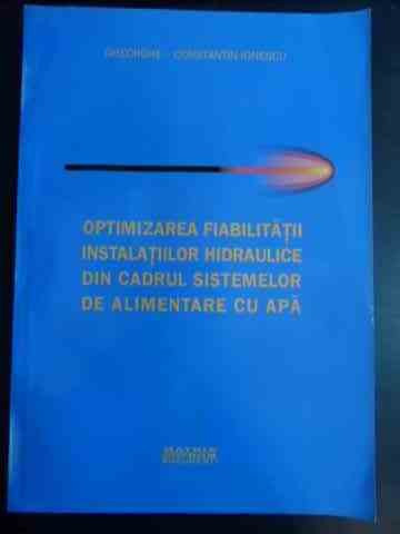 Optimizarea Fiabilitatii Instalatiilor Hidraulice Din Cadrul - Gheorghe-constantin Ionescu ,544029
