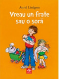 Vreau un frate sau o sora - Astrid Lindgren