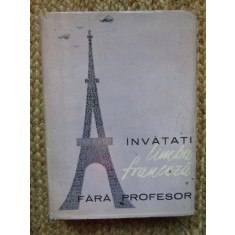 INVATATI LIMBA FRANCEZA FARA PROFESOR - Ion Braescu, Sorina Bercescu
